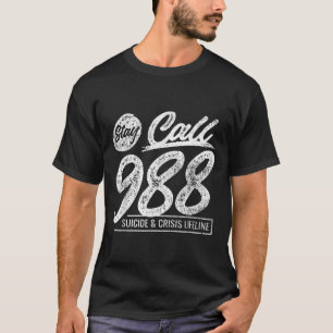 Stay Call 9 8 8 Suicide And Crisis Lifeline  T-Shirt