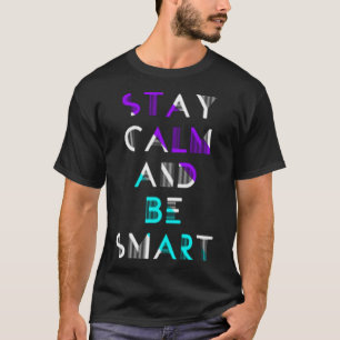 Stay calm and be smart T-Shirt