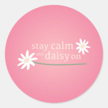 Stay Calm and Daisy On
