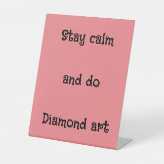 Stay calm and do diamond art pedestal sign