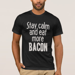 Stay Calm and Eat More Bacon T-Shirt