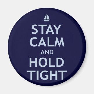Stay Calm and Hold Tight Magnet