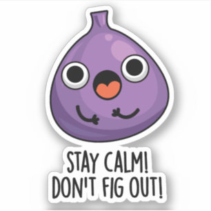 Stay Calm Don't Fig Out Funny Fruit Pun 