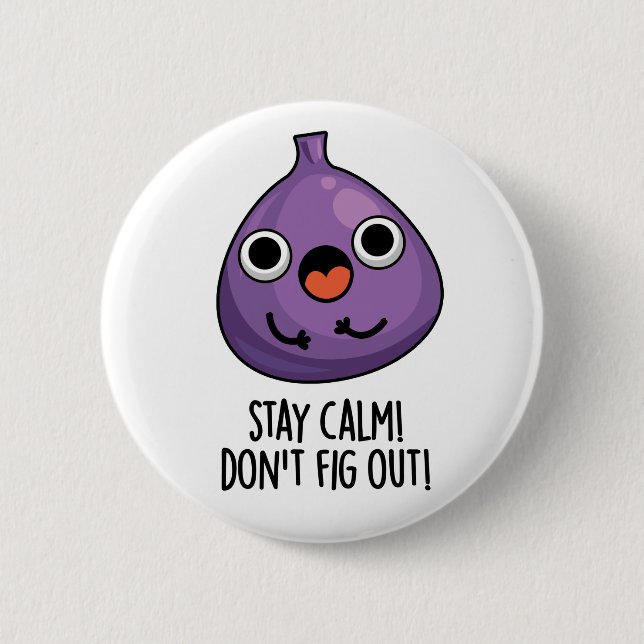 Stay Calm Don't Fig Out Funny Fruit Pun  2 Inch Round Button (Front)