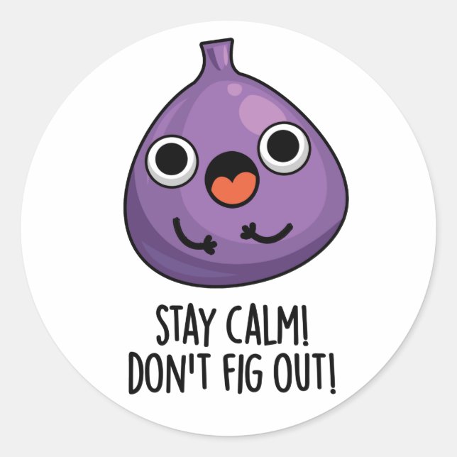 Stay Calm Don't Fig Out Funny Fruit Pun  Classic Round Sticker (Front)