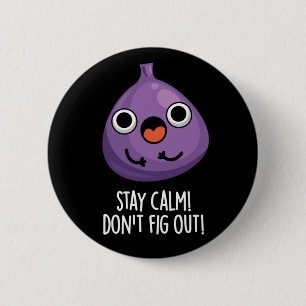 Stay Calm Don't Fig Out Funny Fruit Pun Dark BG 2 Inch Round Button