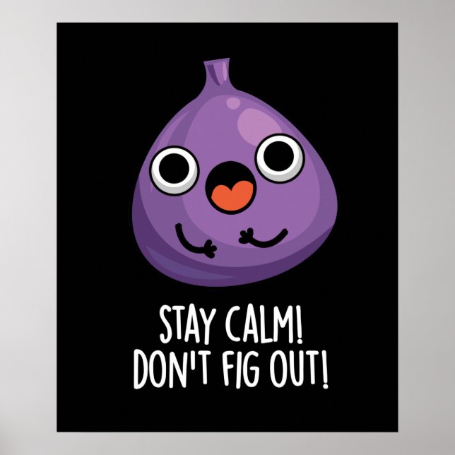 Stay Calm Don't Fig Out Funny Fruit Pun Dark BG Poster (Front)
