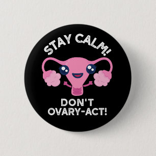 Stay Calm Don't Ovary-Act Anatomy Pun Dark BG 2 Inch Round Button