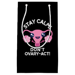 Stay Calm Don't Ovary-Act Anatomy Pun Dark BG Small Gift Bag