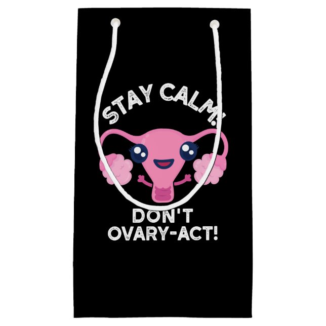 Stay Calm Don't Ovary-Act Anatomy Pun Dark BG Small Gift Bag (Front)