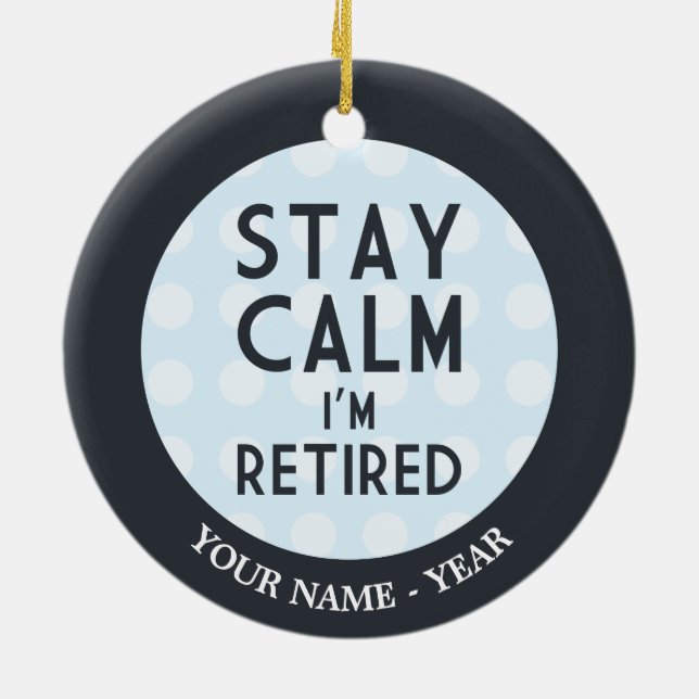 Stay Calm I’m Retired Ceramic Ornament (Back)