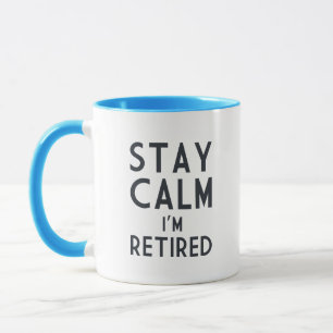 Stay Calm I’m Retired Mug
