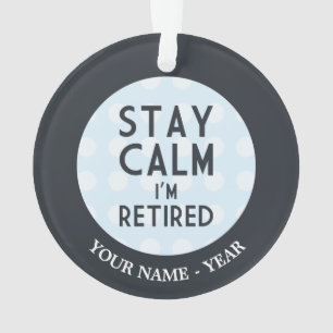 Stay Calm I’m Retired Ornament