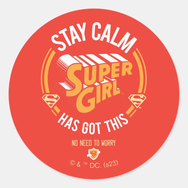 Stay Calm Supergirl Has Got This Classic Round Sticker (Front)