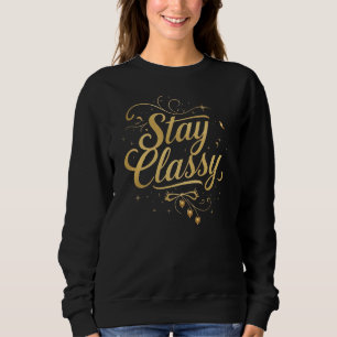 "Stay Classy" Elegant Script Quote Sweatshirt