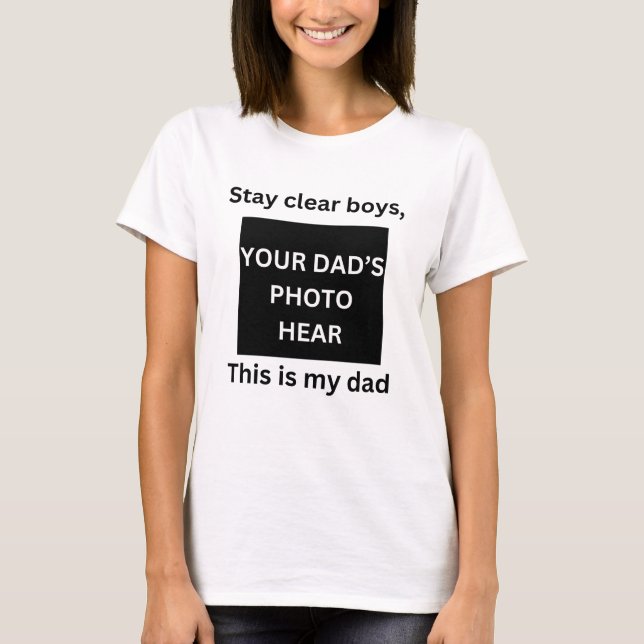 STAY CLEAR BOYS THIS IS MY DAD FUNNY GIRL T SHIRT (Front)
