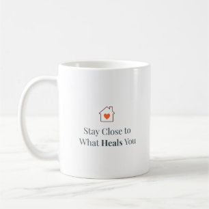 Stay Close to What Heals You Minimal Motivational Coffee Mug