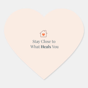 Stay Close to What Heals You Minimal Motivational Heart Sticker