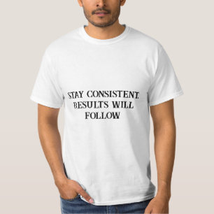Stay Consistent Results Will Follow – Motivation T-Shirt