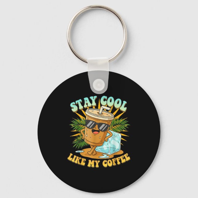 Stay Cool Like My Coffee Iced Coffee Lover  Keychain (Front)