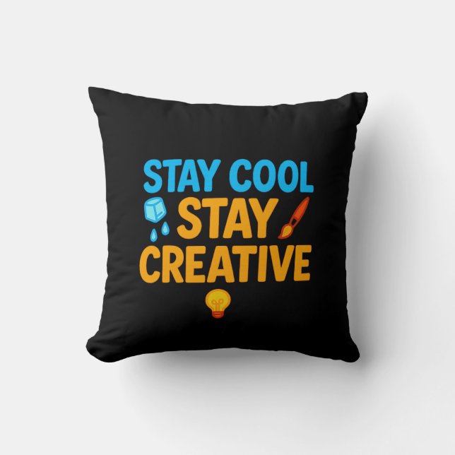 Stay Cool Stay Creative Decorative Throw Pillow –  (Front)