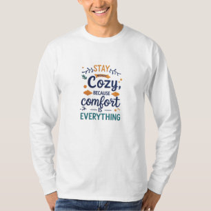 Stay Cozy – Because Comfort Speaks Louder T-Shirt