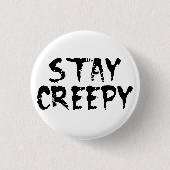 Stay creepy! 1 inch round button (Front)