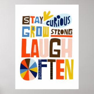 Stay Curious, Grow Strong, Laugh Often Poster