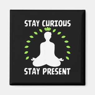 Stay Curious Stay Present Meditative Calm Magnet