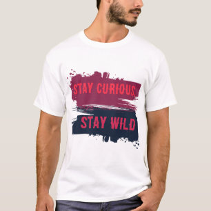 Stay Curious Stay Wild Inspirational Quote T-Shirt