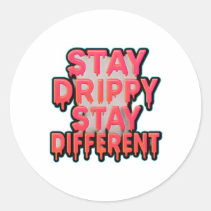 Stay Drippy ✦ Stay Different – Trendy Drip Text Classic Round Sticker