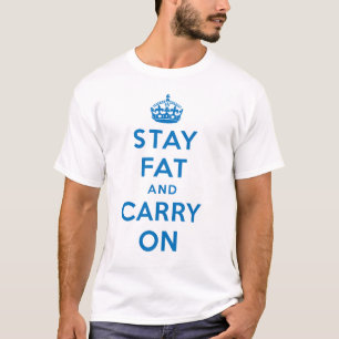 Stay Fat and Carry On! blue on white T-Shirt
