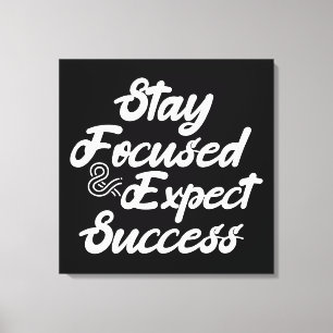 Stay Focused and Expect Success Canvas Print
