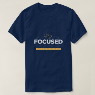 Stay Focused and Never Give Up T-Shirt