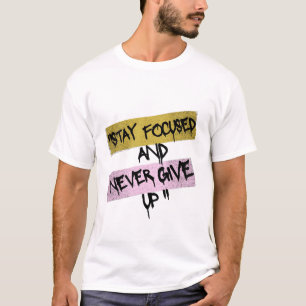 Stay Focused Never Give Up Motivational Streetwear T-Shirt