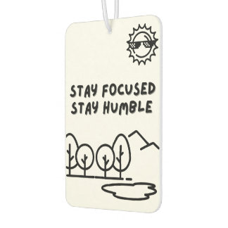 Stay Focused Stay Humble | Black & White  Air Freshener