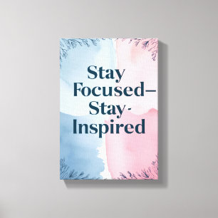 Stay Focused Stay Inspired Canvas Print