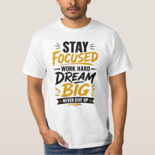 Stay Focused Work Hard Dream Big Never Give Up T-Shirt