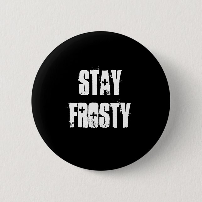 Stay Frosty 2 Inch Round Button (Front)