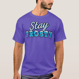 Stay Frosty T-Shirt