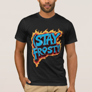 Stay Frosty T-Shirt – Fire & Ice Graphic Tee