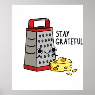 Stay Grateful Cute Cheese Grater Pun Poster