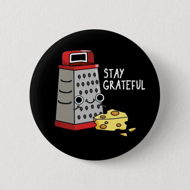 Stay Grateful Funny Cheese Pun Dark BG 2 Inch Round Button (Front)