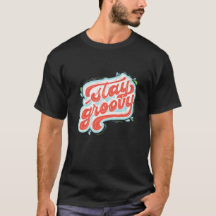 Stay Groovy Self Love Motivational T-Shirt