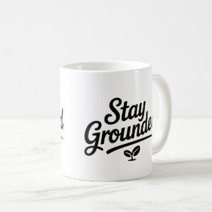Stay Grounded Coffee Mug