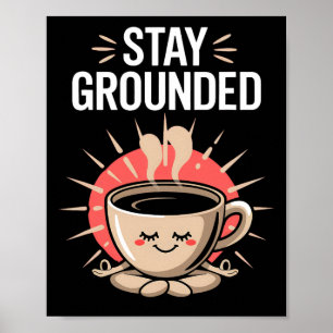 Stay Grounded Funny Coffee Meditation Pun Lotus Po Poster