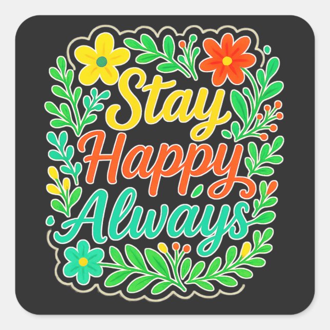 Stay Happy Always Motivational Quote Floral Design Square Sticker (Front)