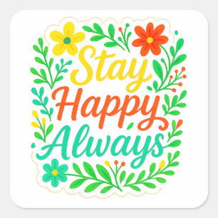 Stay Happy Always Motivational Quote Floral Design Square Sticker