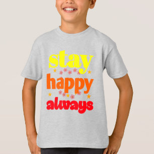 Stay Happy Always - Motivational Typography  T-Shirt