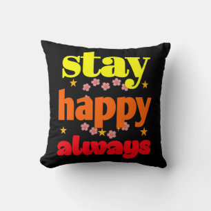 Stay Happy Always - Motivational Typography Throw Pillow